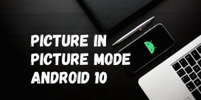 Picture in Picture Mode Android 10