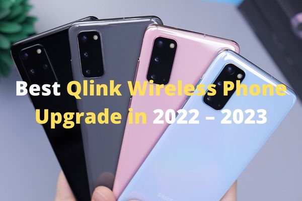 Best Qlink Wireless Phone Upgrade in 2022 – 2023