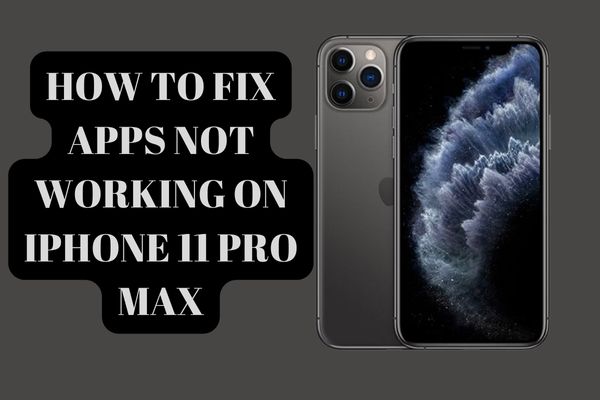 Apps not working on iPhone 11 Pro Max