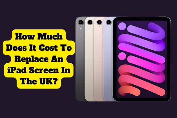 How Much Does It Cost To Replace An IPad Screen In The UK