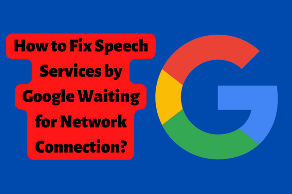 How to Fix Speech Services by Google Waiting for Network Connection