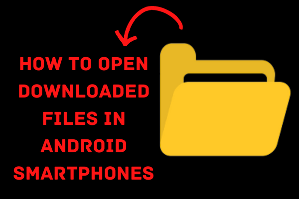How to Open Downloaded Files in Android Smartphones