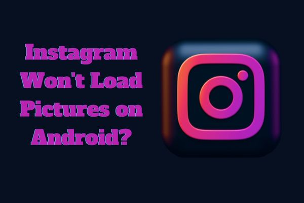 Instagram Won't Load Pictures on Android