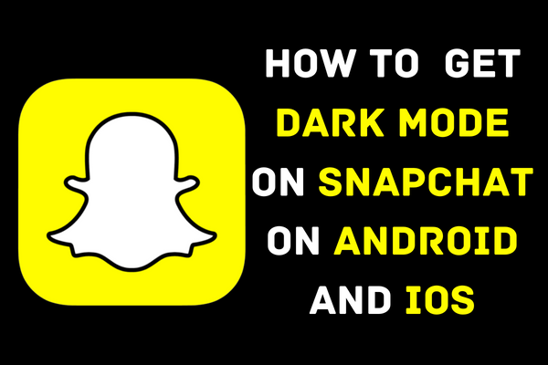 How to Get Dark Mode on Snapchat on Android and iOS