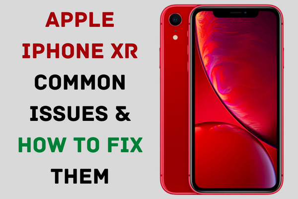 Apple iPhone XR Common Issues & How to Fix Them