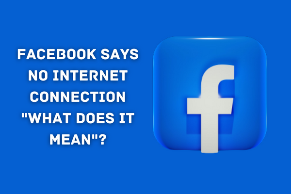 Facebook Says No Internet Connection What Does it Mean