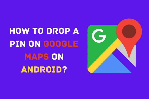 How to Drop a Pin on Google Maps on Android