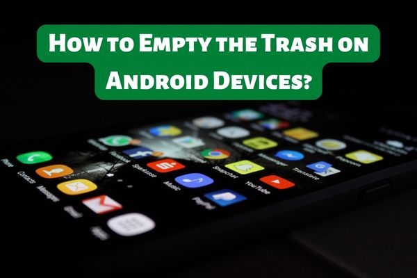 Best 6 Easy Ways to Empty the Trash on Android Devices - 47