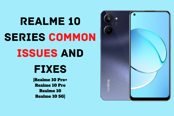 realme 10 series common issues