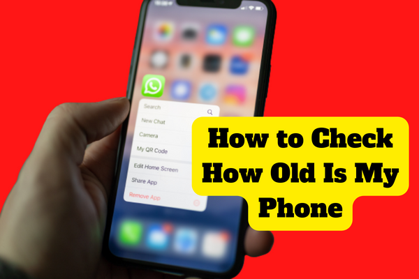 How to Check How Old Is My Phone