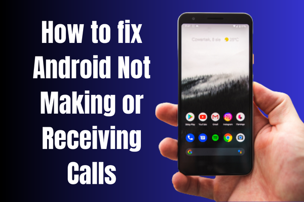 Android Not Making or Receiving Calls