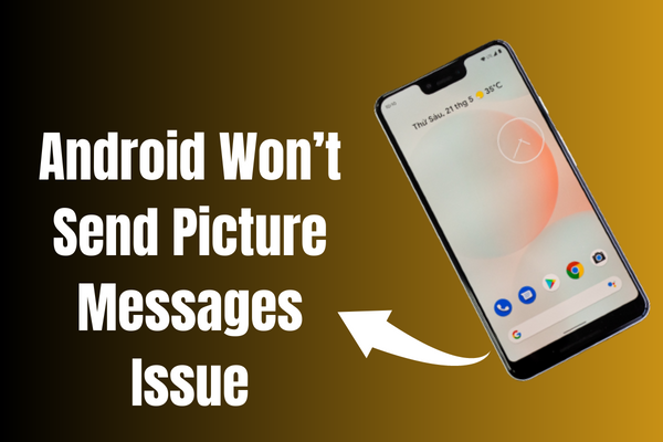 Android Won’t Send Picture Messages Issue