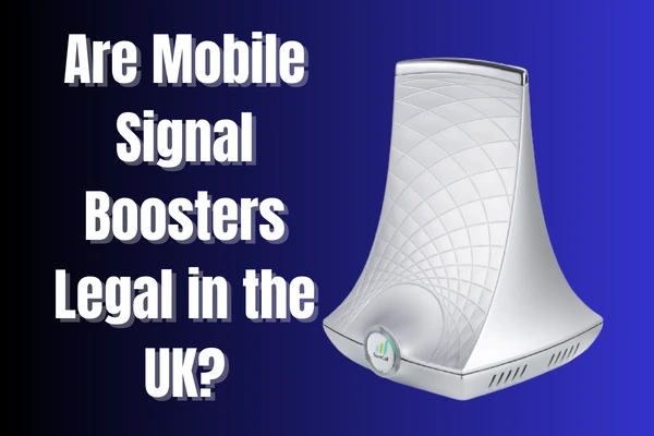 Are Mobile Signal Booster Legal in the UK