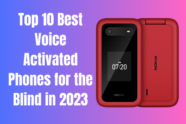 Best Voice Activated Phones for the Blind in 2023