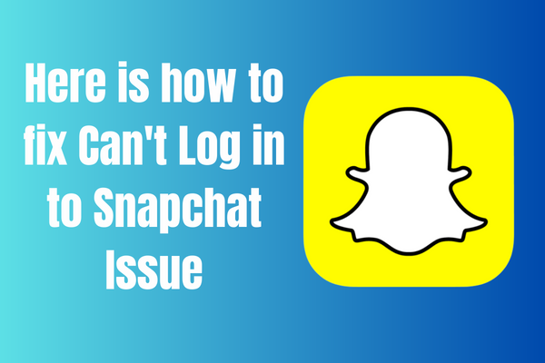 Here is how to fix Can't Log in to Snapchat Issue