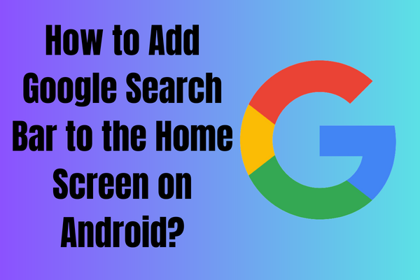 How to Add Google Search Bar to the Home Screen on Android