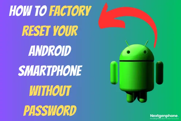 How to Factory Reset Your Android Smartphone Without Password - nextgenphone