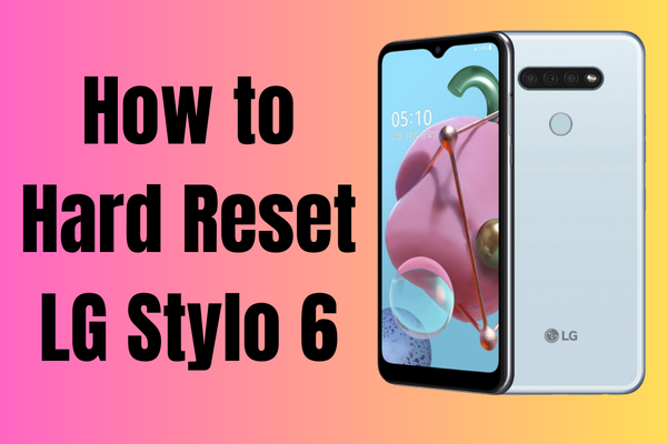 How to Hard Reset LG Stylo 6
