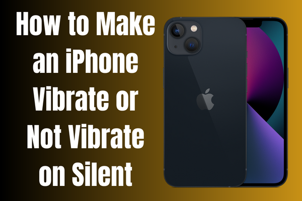 How to Make an iPhone Vibrate or Not Vibrate on Silent
