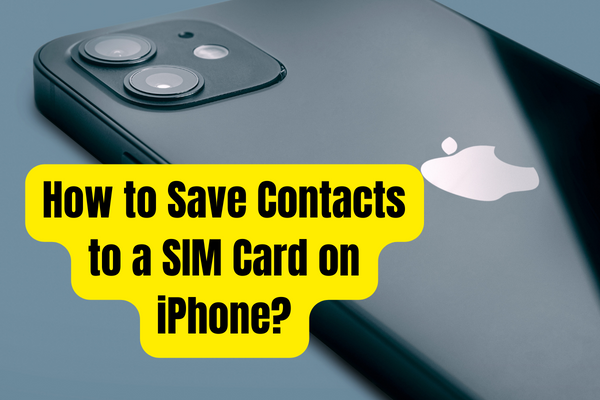 How to Save Contacts to a SIM Card on iPhone