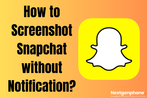 How to Screenshot Snapchat without Notification