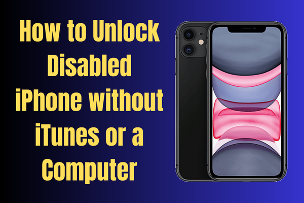 How to Unlock Disabled iPhone without iTunes or a Computer