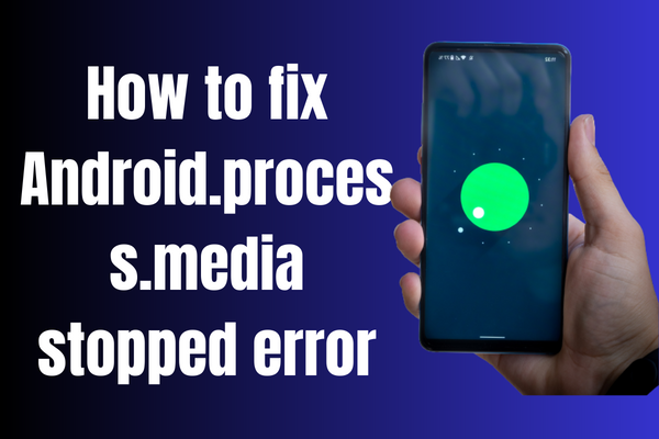 How to fix Android.process.media stopped error