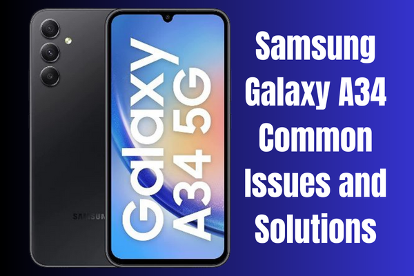 Samsung Galaxy A34 Common Issues and Solutions