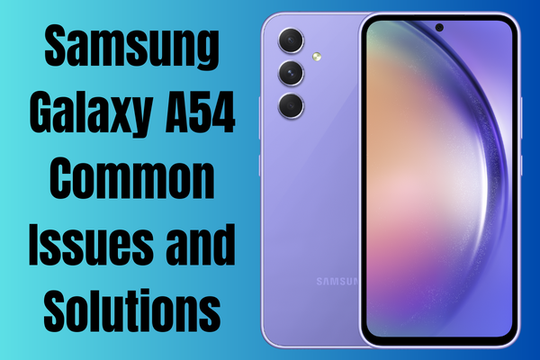 Samsung Galaxy A54 Common Issues and Solutions