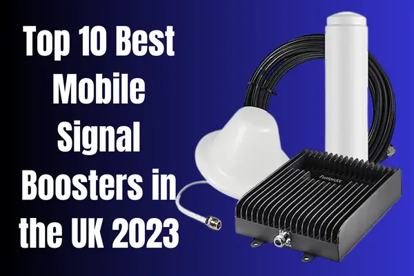 Top 10 Best Mobile Signal Boosters in the UK 2023