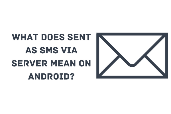 What Does Sent as SMS via Server Mean on Android