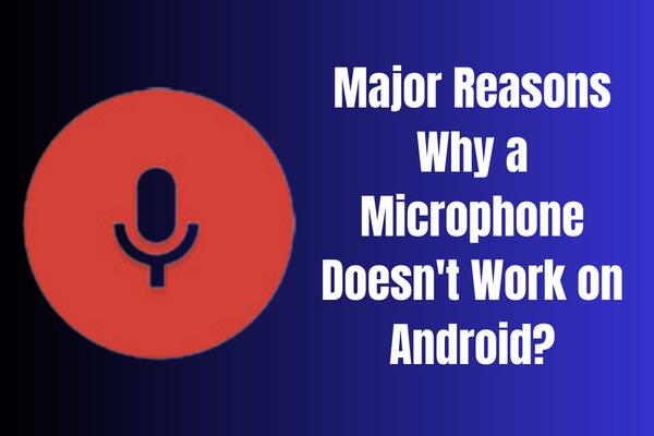 Why a Microphone Doesn't Work on Android