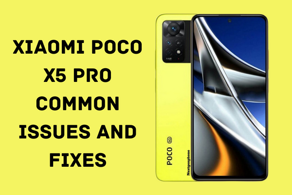 Xiaomi Poco X5 Pro Common Issues and Fixes
