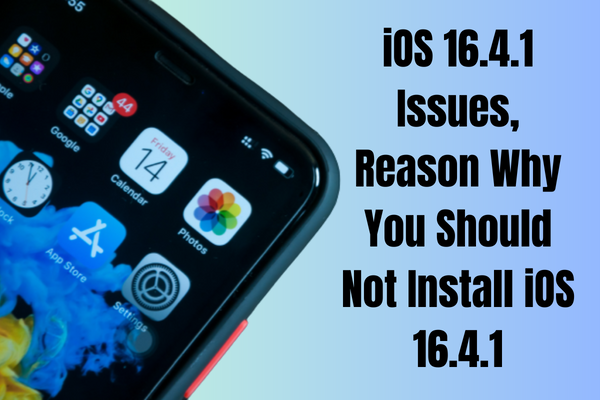 iOS 16.4.1 Issues, Reason Why You Should Not Install iOS 16.4.1
