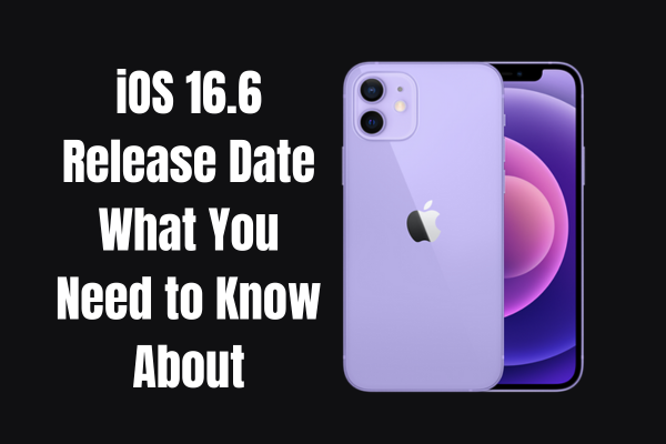iOS 16.6 Release Date What You Need to Know About
