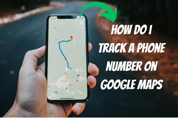 track a phone number on google maps